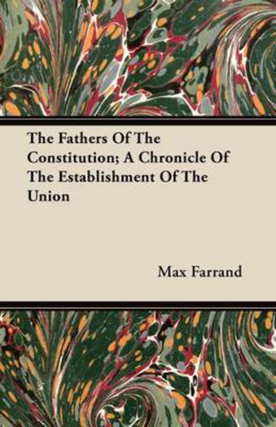 Cover for Max Farrand · The Fathers of the Constitution; a Chronicle of the Establishment of the Union (Pocketbok) (2011)