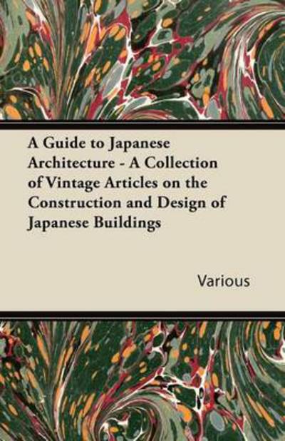 A Guide to Japanese Architecture - a Collection of Vintage Articles on the Construction and Design of Japanese Buildings - V/A - Książki - Spalding Press - 9781447430650 - 4 października 2011