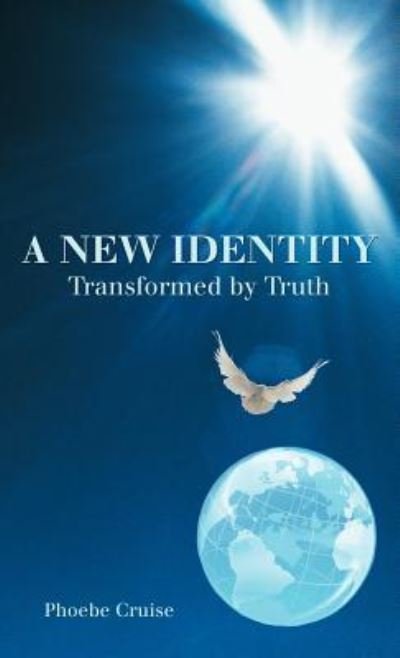 Cover for Phoebe Cruise · A New Identity Transformed by Truth (Hardcover Book) (2012)