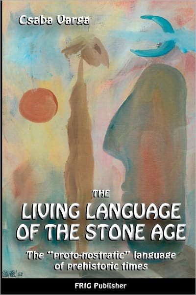Cover for Csaba Varga · The Living Language of the Stone Age: the Proto-nostratic Language of Prehistoric Times (Paperback Bog) (2003)