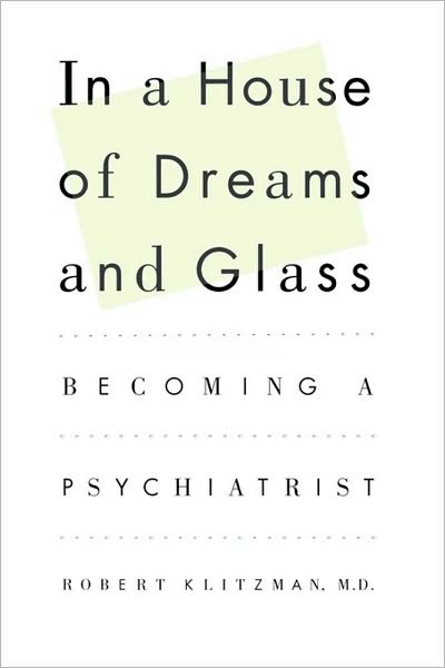 Cover for Robert Klitzman · In a House of Dreams and Glass: Becoming a Psychiatrist (Paperback Book) (2010)