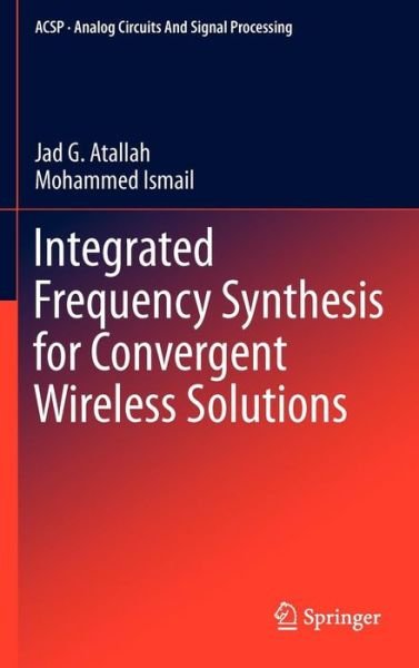 Cover for Jad G. Atallah · Integrated Frequency Synthesis for Convergent Wireless Solutions - Analog Circuits and Signal Processing (Hardcover Book) (2012)