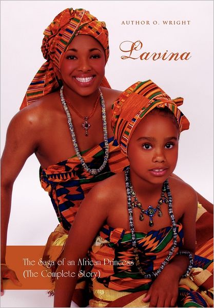 Cover for Author O Wright · Lavina: the Saga of an African Princess (The Complete Story) (Hardcover Book) (2011)