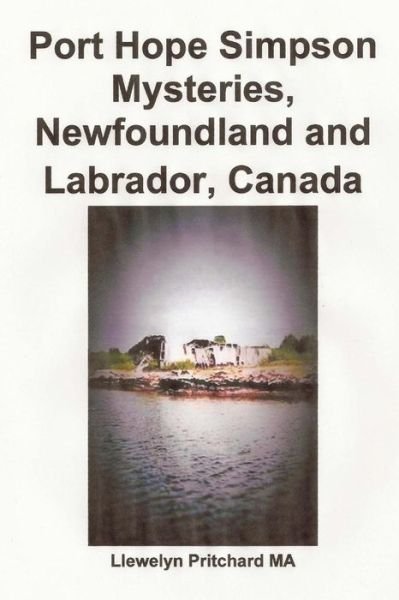 Cover for Llewelyn Pritchard M.a. · Port Hope Simpson Mysteries Vol. 2, Newfoundland and Labrador, Canada: Oral History Evidence and Interpretation (Port Hope Simpson Mysteries Labrador Newfoundland Canada) (Pocketbok) (2011)