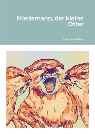 Cover for Franka Hoehne · Friedemann, der kleine Otter (Paperback Book) (2021)