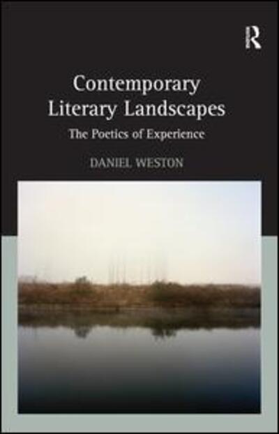 Cover for Daniel Weston · Contemporary Literary Landscapes: The Poetics of Experience (Hardcover Book) [New edition] (2015)
