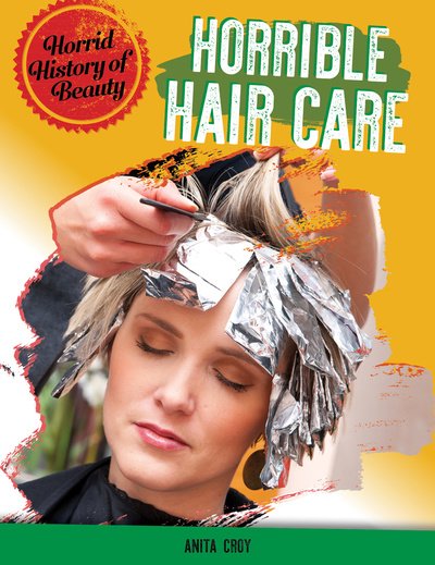 Cover for Anita Croy · Horrible Haircare - Horrid History of Beauty (Gebundenes Buch) (2019)