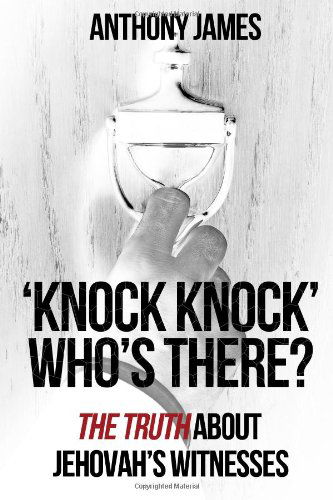 Cover for Anthony James · 'knock Knock' Who's There?: 'the Truth' About Jehovah's Witnesses (Pocketbok) (2013)