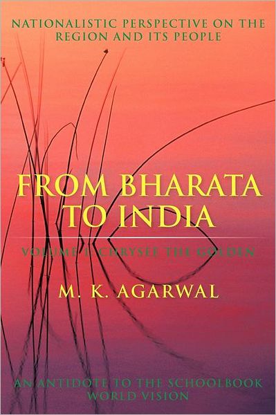 Cover for M. K. Agarwal · From Bharata to India: Volume 1: Chrysee the Golden (Paperback Book) (2012)