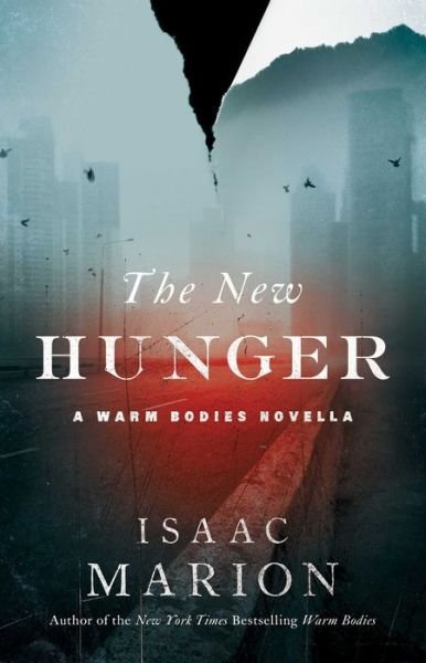 The New Hunger: A Warm Bodies Novella - The Warm Bodies Series - Isaac Marion - Książki - Atria/Emily Bestler Books - 9781476799650 - 6 października 2015