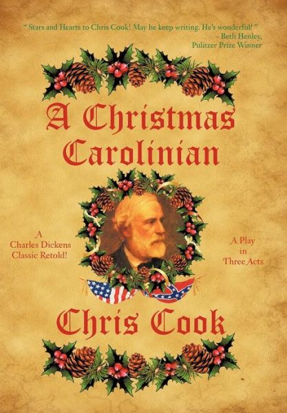 A Christmas Carolinian: a Play in Three Acts - Chris Cook - Books - Authorhouse - 9781477284650 - November 14, 2012