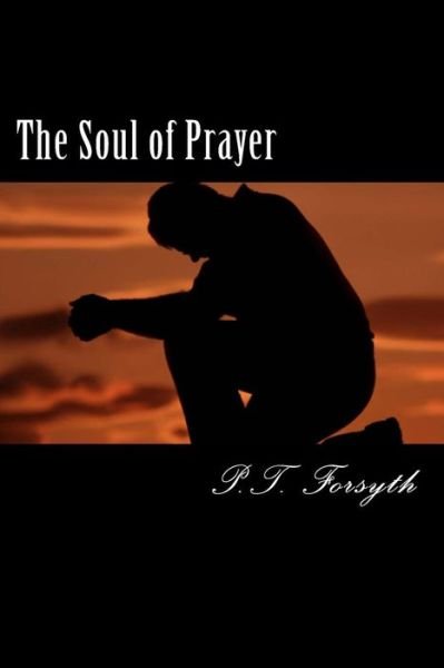 Cover for P T Forsyth · The Soul of Prayer (Paperback Book) (2012)