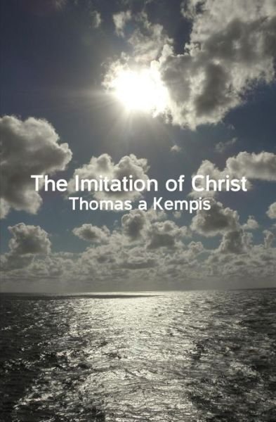 The Imitation of Christ - Thomas a Kempis - Boeken - Createspace - 9781480042650 - 5 oktober 2012