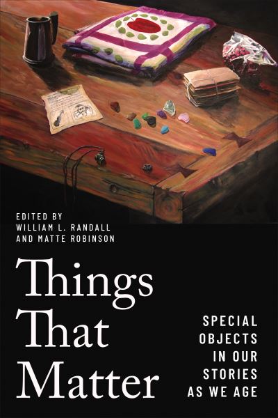 Cover for Things That Matter: Special Objects in Our Stories as We Age (Hardcover Book) (2023)