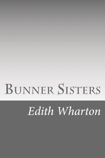 Bunner Sisters - Edith Wharton - Livres - Createspace - 9781490591650 - 1 juillet 2013