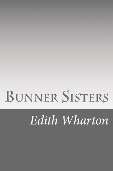 Bunner Sisters - Edith Wharton - Bøger - Createspace - 9781490591650 - 1. juli 2013