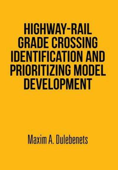 Cover for Maxim a Dulebenets · Highway-rail Grade Crossing Identification and Prioritizing Model Development (Gebundenes Buch) (2014)