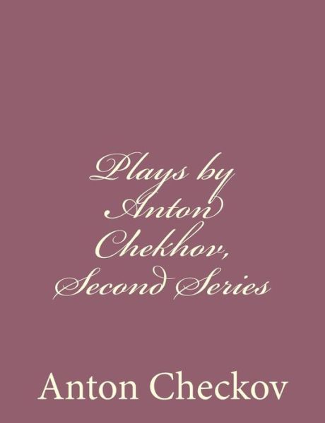 Cover for Anton Checkov · Plays by Anton Chekhov, Second Series (Taschenbuch) (2013)