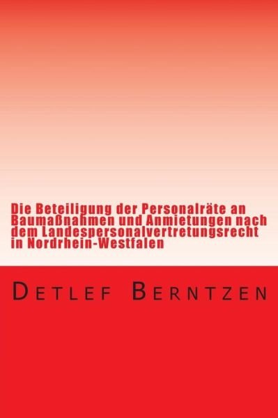 Cover for Detlef Berntzen · Die Beteiligung Der Personalraete an Baumassnahmen Und Anmietungen Nach Dem Landespersonalvertretungsrecht in Nordrhein-westfalen (Pocketbok) (2014)
