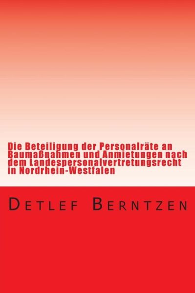 Cover for Detlef Berntzen · Die Beteiligung Der Personalraete an Baumassnahmen Und Anmietungen Nach Dem Landespersonalvertretungsrecht in Nordrhein-westfalen (Taschenbuch) (2014)