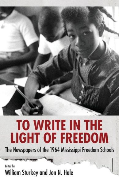 Cover for William Sturkey · To Write in the Light of Freedom The Newspapers of the 1964 Mississippi Freedom Schools (Book) (2016)