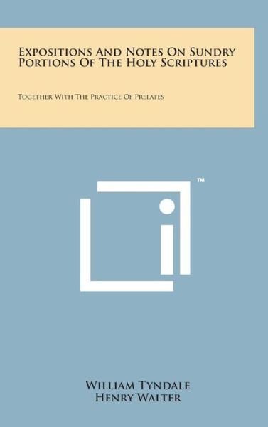 Cover for William Tyndale · Expositions and Notes on Sundry Portions of the Holy Scriptures: Together with the Practice of Prelates (Hardcover bog) (2014)