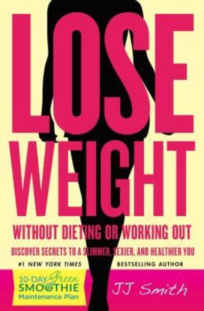 Cover for JJ Smith · Lose Weight Without Dieting or Working Out: Discover Secrets to a Slimmer, Sexier, and Healthier You (Taschenbuch) [Atria Paperback edition. edition] (2015)