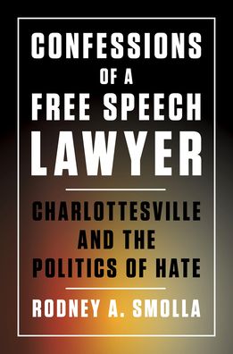 Cover for Rodney A. Smolla · Confessions of a Free Speech Lawyer: Charlottesville and the Politics of Hate (Hardcover Book) (2020)