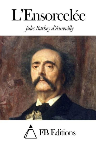 Cover for Juless Barbey D\'aurevilly · L'ensorcelee (Taschenbuch) (2014)