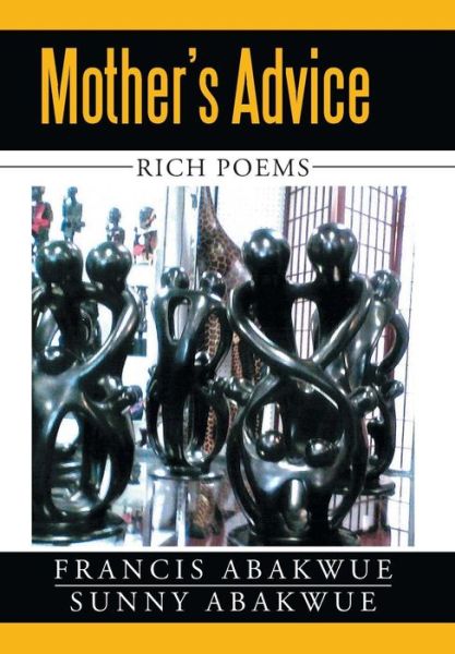 Cover for Francis Abakwue · Mother's Advice: Rich Poems (Hardcover Book) (2015)