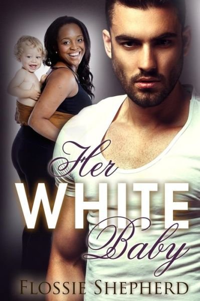 Cover for Flossie Shepherd · Her White Baby (Paperback Book) (2015)