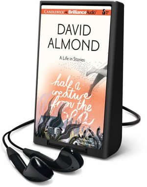 Half a Creature from the Sea : A Life in Stories - David Almond - Other - Brilliance Audio - 9781511326650 - October 2, 2015