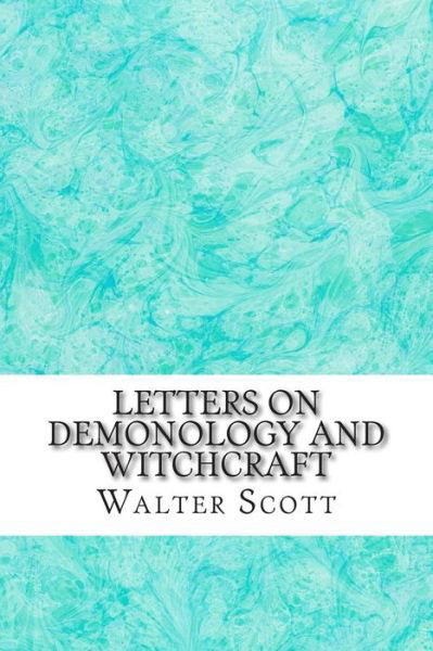 Letters on Demonology and Witchcraft: (Walter Scott Classics Collection) - Walter Scott - Livros - Createspace - 9781511537650 - 31 de março de 2015