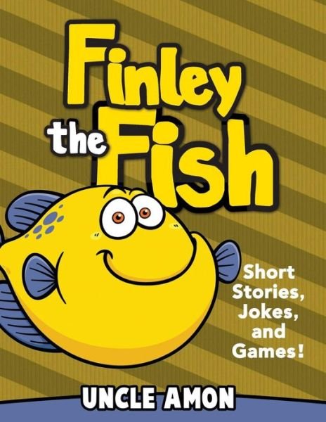 Cover for Uncle Amon · Finley the Fish: Short Stories, Games, Jokes, and More! (Paperback Book) (2015)