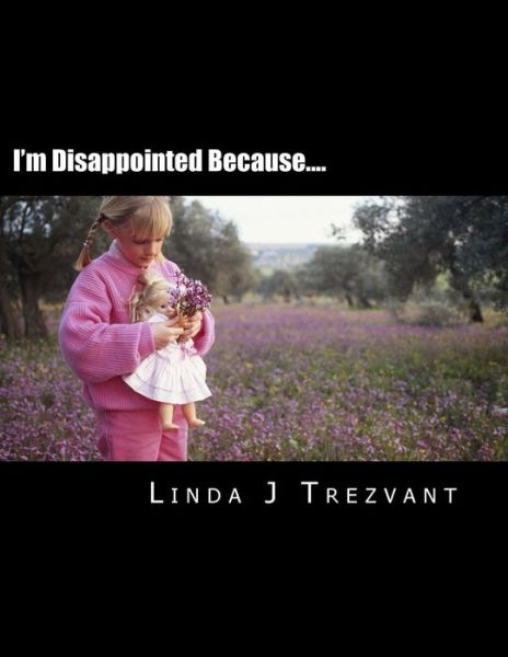 I'm Disappointed Because....: Emotional Encouragement - Linda J Trezvant - Książki - Createspace - 9781517027650 - 23 sierpnia 2015