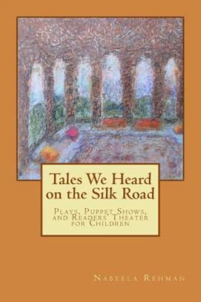 Cover for Nabeela M Rehman · Tales We Heard on the Silk Road (Paperback Bog) (2015)