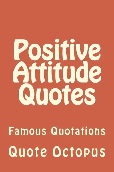 Cover for Quote Octopus · Positive Attitude Quotes (Paperback Book) (2015)