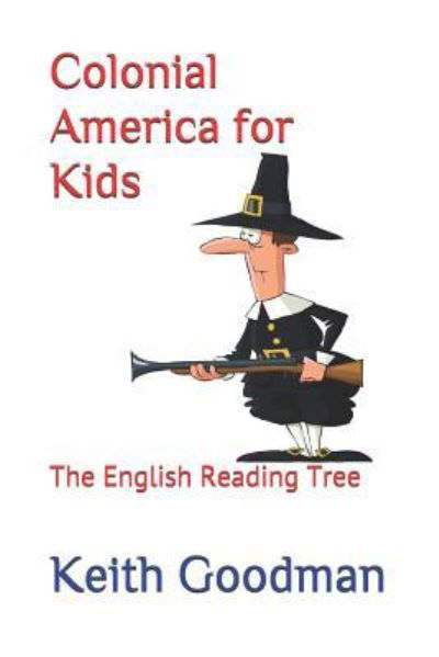 Colonial America for Kids - Keith Goodman - Livres - Independently Published - 9781521213650 - 3 mai 2017