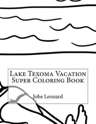 Cover for Jobe Leonard · Lake Texoma Vacation Super Coloring Book (Paperback Book) (2016)