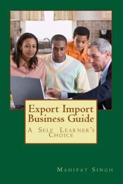 Cover for Mr. Mahipat Singh · Export Import Business Guide : Learn Export Import Business &amp; Become A Leader (Taschenbuch) (2016)
