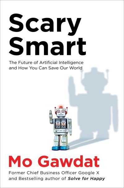 Scary Smart: The Future of Artificial Intelligence and How You Can Save Our World - Mo Gawdat - Livros - Pan Macmillan - 9781529077650 - 8 de dezembro de 2022