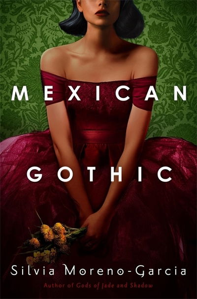 Cover for Silvia Moreno-Garcia · Mexican Gothic: The extraordinary international bestseller, 'a new classic of the genre' (Gebundenes Buch) (2020)