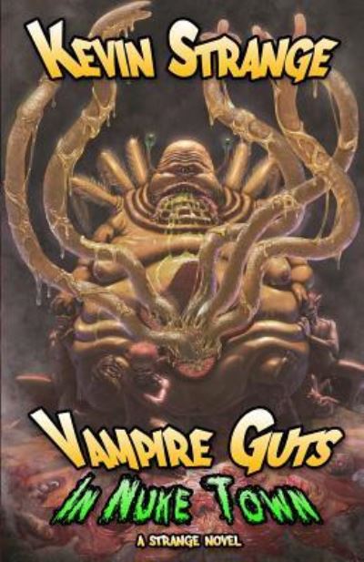Vampire Guts in Nuke Town - Kevin Strange - Books - Createspace Independent Publishing Platf - 9781530066650 - March 4, 2016