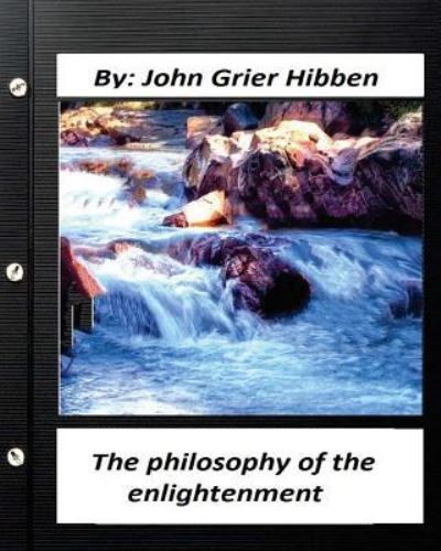 The philosophy of the enlightenment. by John Grier Hibben - John Grier Hibben - Books - Createspace Independent Publishing Platf - 9781530785650 - March 29, 2016