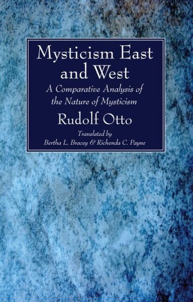 Mysticism East and West A Comparative Analysis of the Nature of Mysticism - Rudolf Otto - Books - Wipf & Stock Publishers - 9781532608650 - September 30, 2016
