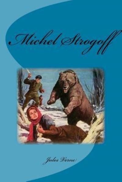 Michel Strogoff - Jules Verne - Bøker - Createspace Independent Publishing Platf - 9781539472650 - 11. oktober 2016