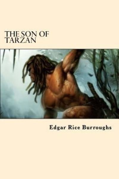 The Son Of Tarzan - Edgar Rice Burroughs - Livres - Createspace Independent Publishing Platf - 9781542470650 - 10 janvier 2017