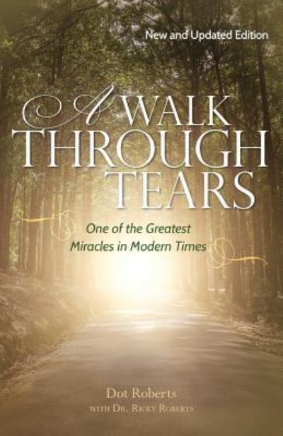 Cover for Dot Roberts · A Walk Through Tears One of the Greatest Miracles in Modern Times (Paperback Book) (2017)