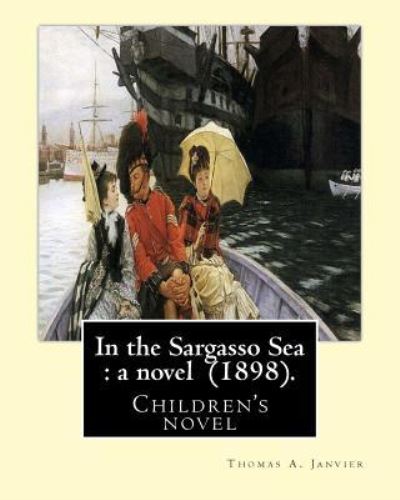 In the Sargasso Sea - Thomas A Janvier - Książki - Createspace Independent Publishing Platf - 9781543064650 - 12 lutego 2017