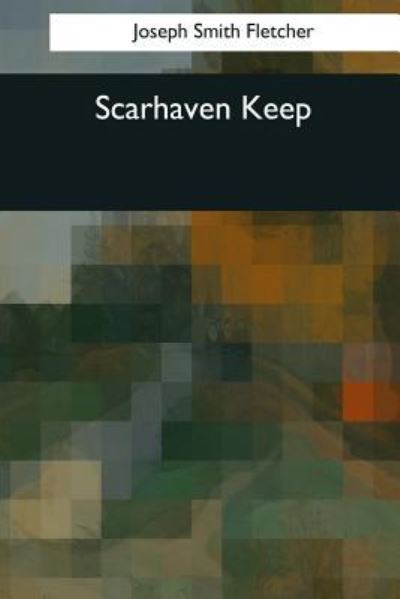 Cover for J S Fletcher · Scarhaven Keep (Paperback Book) (2017)